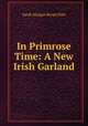 In Primrose Time: A New Irish Garland, Sarah Morgan Bryan Piatt 