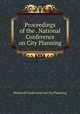 Proceedings of the . National Conference on City Planning, National Conference on City Planning 