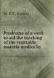 Prodrome of a work to aid the teaching of the vegetable materia medica by ., W. P. C. Barton 