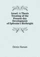Israel: A Thesis Treating of the Present-day Development of Ephraim`s Birthright, Denis Hanan 