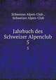 Jahrbuch des Schweizer Alpenclub. 5, Schweizer Alpen-Club , Schweizer Alpen-Club 