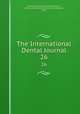 The International Dental Journal. 26, Odontological Society of Pennsylvania , American Academy of Dental Science (Boston , Mass.) 