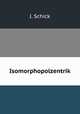Isomorphopolzentrik, J. Schick 