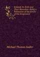 Ireland; Its Evils and Their Remedies: Being a Refutation of the Errors of the Emigration ., Michael Thomas Sadler 