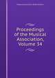 Proceedings of the Musical Association, Volume 34, Musical Association (Great Britain) 