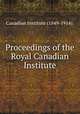 Proceedings of the Royal Canadian Institute, Canadian Institute (1849-1914). 