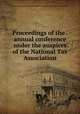 Proceedings of the . annual conference under the auspices of the National Tax Association, National Conference on State and Local Taxation,National Tax Association 