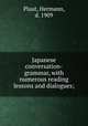 Japanese conversation-grammar, with numerous reading lessons and dialogues;, Plaut, Hermann, d. 1909 