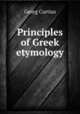 Principles of Greek etymology, Georg Curtius 