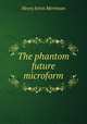 The phantom future microform, Merriman Henry Seton 