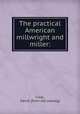 The practical American millwright and miller:, 