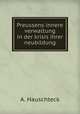Preussens innere verwaltung in der krisis ihrer neubildung, 