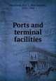 Ports and terminal facilities, MacElwee, Roy S. (Roy Samuel), 1883-1944 