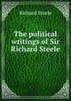 The political writings of Sir Richard Steele, Steele, Richard, Sir, 1672-1729 
