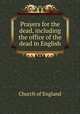 Prayers for the dead, including the office of the dead in English, Church of England 