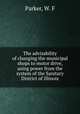 The advisability of changing the municipal shops to motor drive, using power from the system of the Sanitary District of Illinois, Parker, W. F 