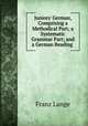 Juniors` German, Comprising a Methodical Part; a Systematic Grammar Part; and a German Reading ., Franz Lange 