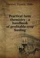Practical farm chemistry : a handbook of profitable crop feeding, Greiner, Tuisco, 1846- 