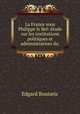 La France sous Philippe le Bel: tude sur les institutions politiques et administratives du ., Edgard Boutaric 