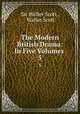 The Modern British Drama: In Five Volumes .. 5, Sir Walter Scott , Walter Scott 