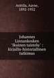 Johannes Linnankosken "Ikuinen taistelu" : kirjallis-historiallinen tutkimus, Anttila, Aarne, 1892-1952 