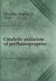 Catalytic oxidation of perfluoropropene, Christie, Warner H., 1929- 