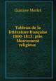 Tableau de la litterature francaise 1800-1815: ptie. Mouvement religieux ., Gustave Merlet 