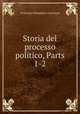 Storia del processo politico, Parts 1-2, Francesco Domenico Guerrazzi 