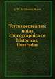Terras acoreanas: notas chorographicas e historicas, ilustradas, A. M. da Silveira Moniz 