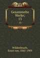 Gesammelte Werke;. 13, Wildenbruch, Ernst von, 1845-1909 