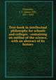 Text-book in intellectual philosophy for schools and colleges : containing an outline of the science, with an abstract of its history, Champlin, J. T. (James Tift), 1811-1882 