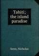 Tahiti; the island paradise, Senn, Nicholas 