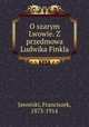 O szarym Lwowie. Z przedmowa Ludwika Finkla, Jaworski, Franciszek, 1873-1914 