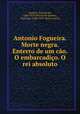 Antonio Fogueira. Morte negra. Enterro de um cao. O embarcadico. O rei absoluto, Queiroz, Teixeira de, 1848-1919,Teixeira de Queiroz, Francisco, 1848-1919. Novos contos 