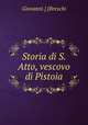 Storia di S. Atto, vescovo di Pistoia, Giovanni.] [Breschi 