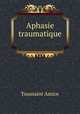 Aphasie traumatique ., Toussaint Amice 