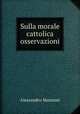 Sulla morale cattolica osservazioni, Alessandro Manzoni 