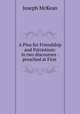 A Plea for Friendship and Patriotism: in two discourses : preached at First ., Joseph McKean 
