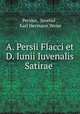 A. Persii Flacci et D. Iunii Iuvenalis Satirae ., Persius, Juvenal , Karl Hermann Weise 