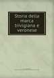 Storia della marca trivigiana e veronese, Verci, Giambatista, 1739-1795,Pre-1801 Imprint Collection (Library of Congress) DLC 