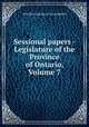 Sessional papers - Legislature of the Province of Ontario, Volume 7, Ontario. Legislative Assembly 