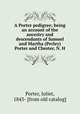 A Porter pedigree; being an account of the ancestry and descendants of Samuel and Martha (Perley) Porter and Chester, N. H., Porter, Juliet, 1843- [from old catalog] 