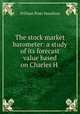 The stock market barometer: a study of its forecast value based on Charles H ., William Peter Hamilton 
