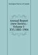 Annual Report (new Series).: Volume I-XVI.1885-1904, Geological Survey of Canada 