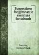 Suggestions for gymnastic exercises for schools, Swazey, Hellen Clark 