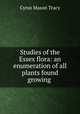 Studies of the Essex flora: an enumeration of all plants found growing ., Cyrus Mason Tracy 