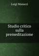 Studio critico sulla premeditazione ., Luigi Masucci 