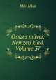 Osszes muvei: Nemzeti kiad, Volume 37, Maurus Jokai 