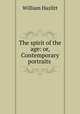 The spirit of the age: or, Contemporary portraits ., William Hazlitt 