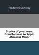 Stories of great men: from Romulus to Scipio Africanus Minor, Frederick Conway 